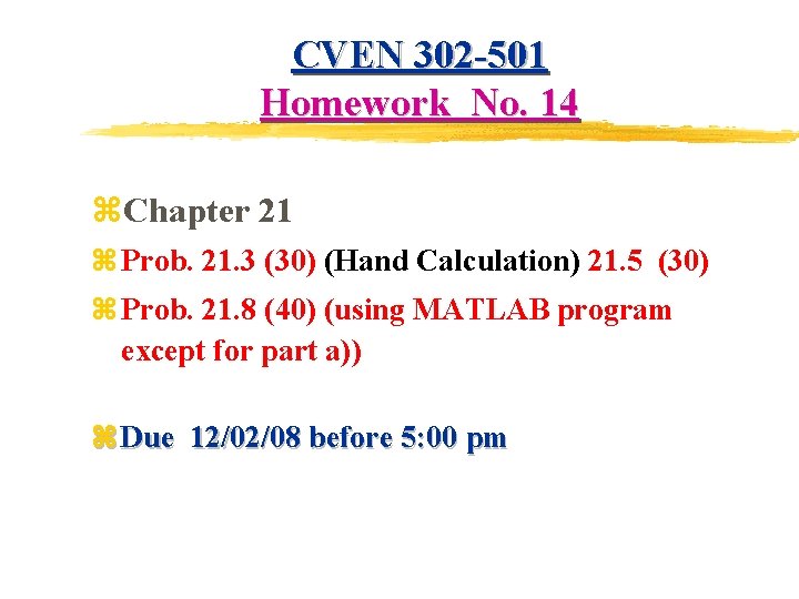 CVEN 302 -501 Homework No. 14 z. Chapter 21 z Prob. 21. 3 (30) CVEN 302 -501 Homework No. 14 z. Chapter 21 z Prob. 21. 3 (30)