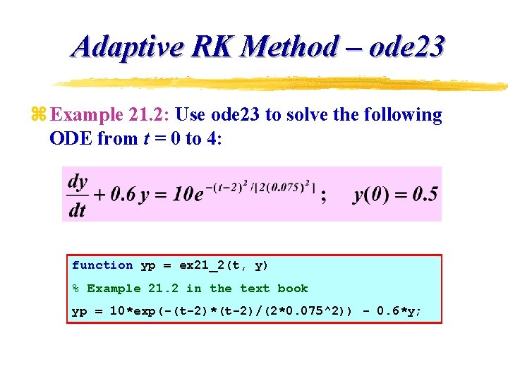 Adaptive RK Method – ode 23 z Example 21. 2: Use ode 23 to Adaptive RK Method – ode 23 z Example 21. 2: Use ode 23 to