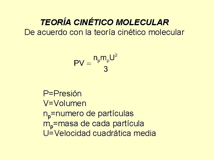 TEORÍA CINÉTICO MOLECULAR De acuerdo con la teoría cinético molecular P=Presión V=Volumen np=numero de