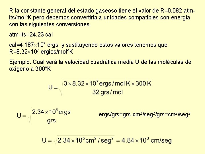 R la constante general del estado gaseoso tiene el valor de R=0. 082 atmlts/molºK