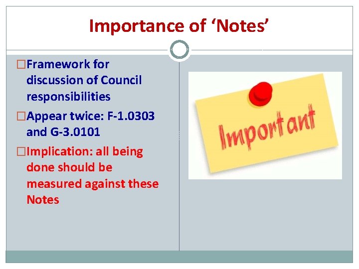 Importance of ‘Notes’ �Framework for discussion of Council responsibilities �Appear twice: F-1. 0303 and