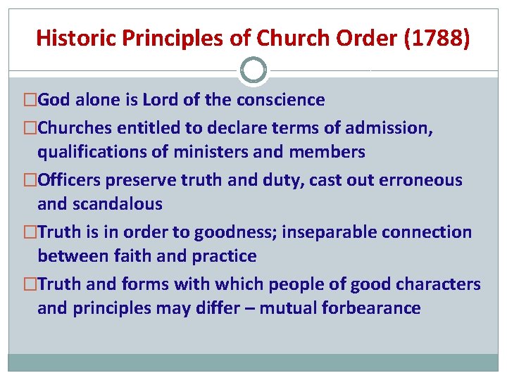 Historic Principles of Church Order (1788) �God alone is Lord of the conscience �Churches