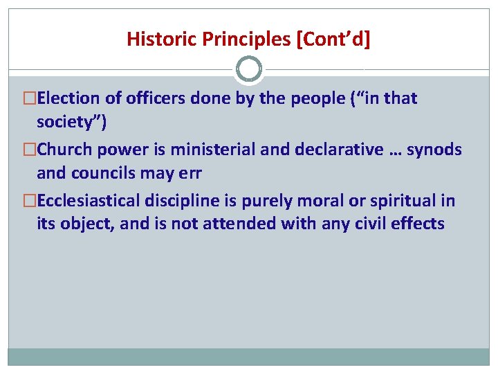 Historic Principles [Cont’d] �Election of officers done by the people (“in that society”) �Church