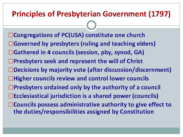 Principles of Presbyterian Government (1797) �Congregations of PC(USA) constitute one church �Governed by presbyters