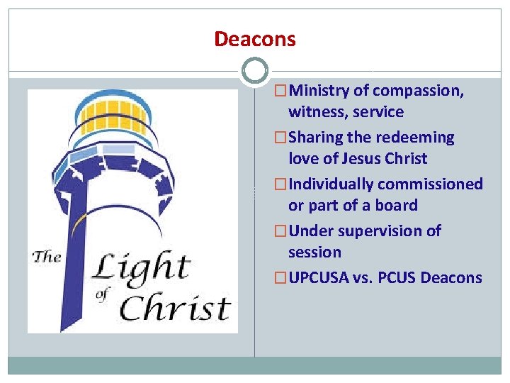 Deacons �Ministry of compassion, witness, service �Sharing the redeeming love of Jesus Christ �Individually