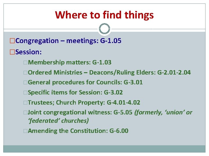 Where to find things �Congregation – meetings: G-1. 05 �Session: �Membership matters: G-1. 03