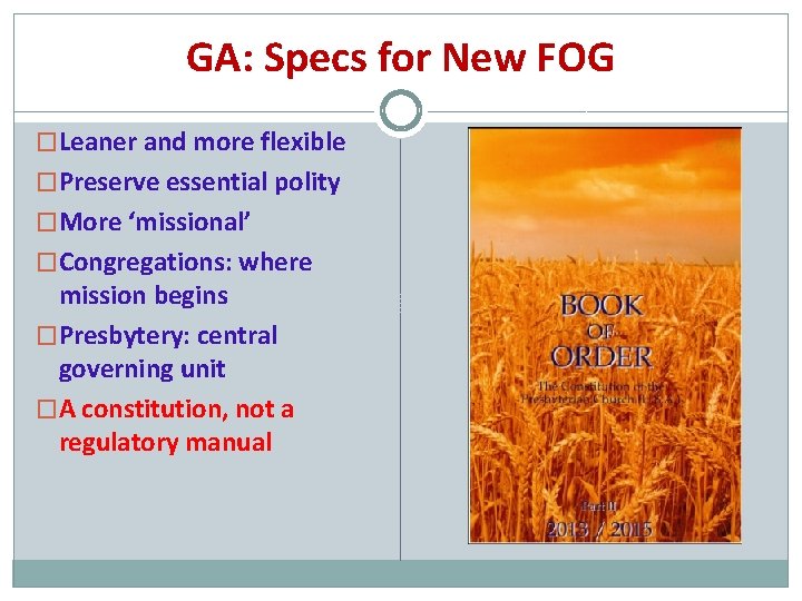 GA: Specs for New FOG �Leaner and more flexible �Preserve essential polity �More ‘missional’