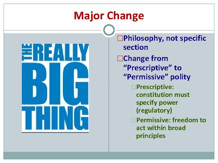 Major Change �Philosophy, not specific section �Change from “Prescriptive” to “Permissive” polity �Prescriptive: constitution