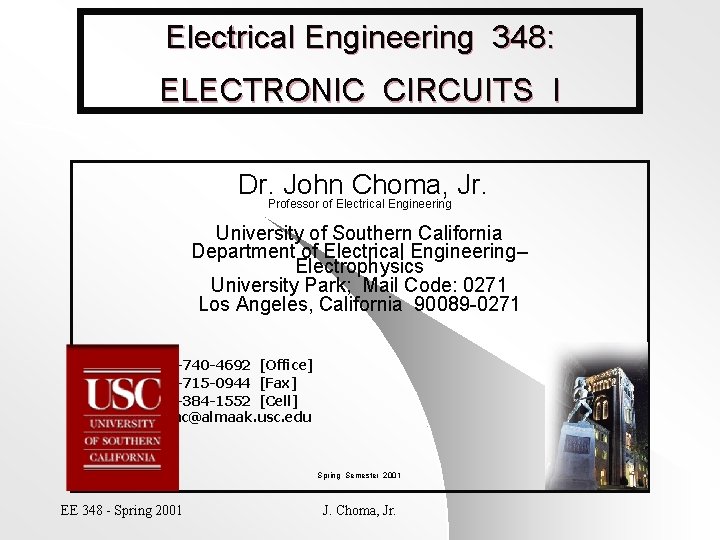 Electrical Engineering 348: ELECTRONIC CIRCUITS I Dr. John Choma, Jr. Professor of Electrical Engineering