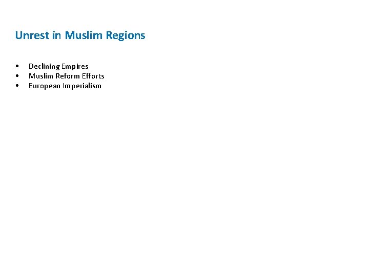Unrest in Muslim Regions • • • Declining Empires Muslim Reform Efforts European Imperialism