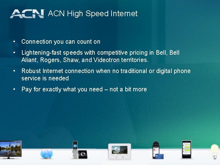 ACN High Speed Internet • Connection you can count on • Lightening-fast speeds with