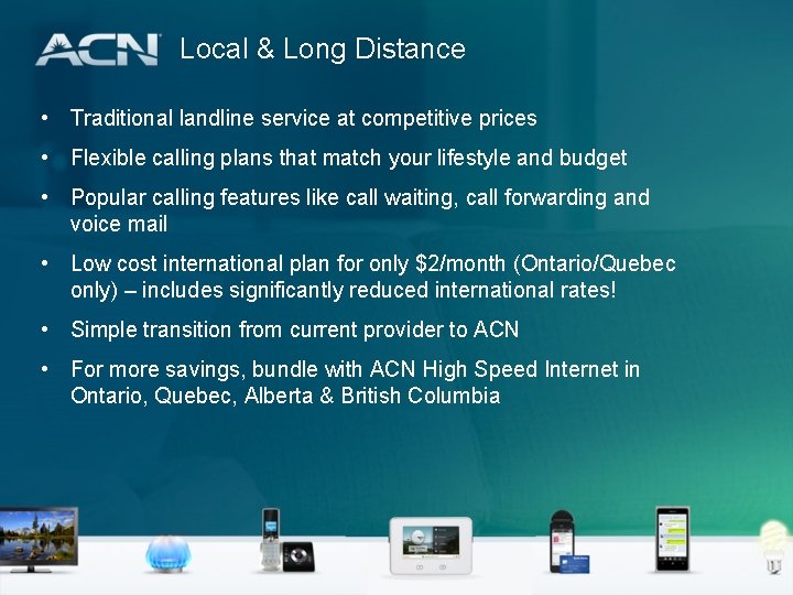 Local & Long Distance • Traditional landline service at competitive prices • Flexible calling