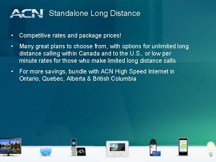 Standalone Long Distance • Competitive rates and package prices! • Many great plans to