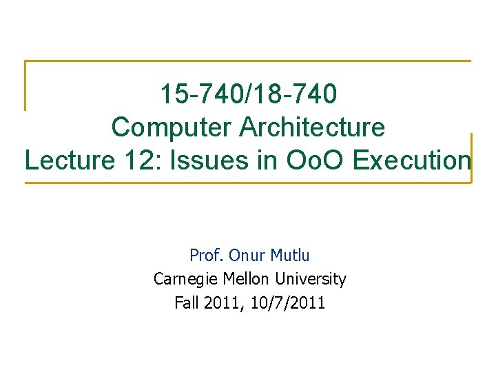15 -740/18 -740 Computer Architecture Lecture 12: Issues in Oo. O Execution Prof. Onur