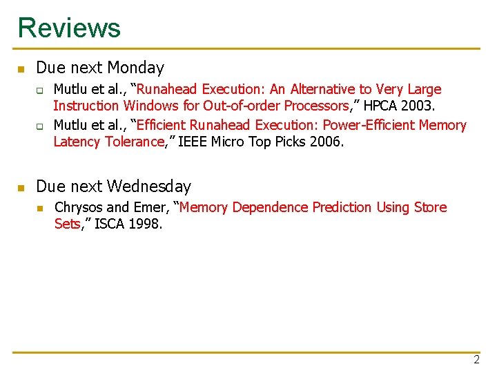 Reviews n Due next Monday q q n Mutlu et al. , “Runahead Execution: