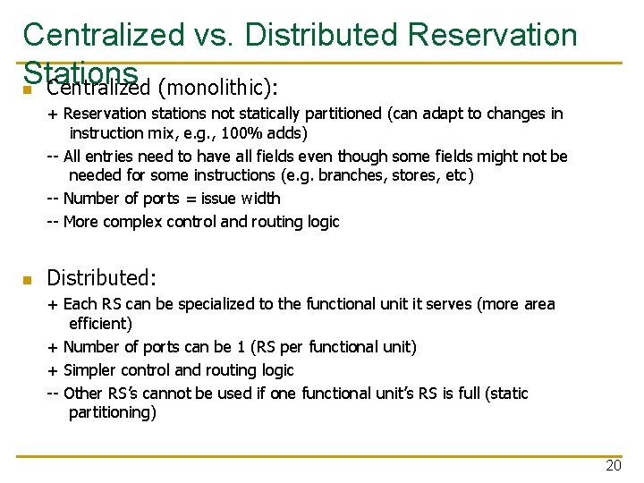 Centralized vs. Distributed Reservation Stations n Centralized (monolithic): + Reservation stations not statically partitioned