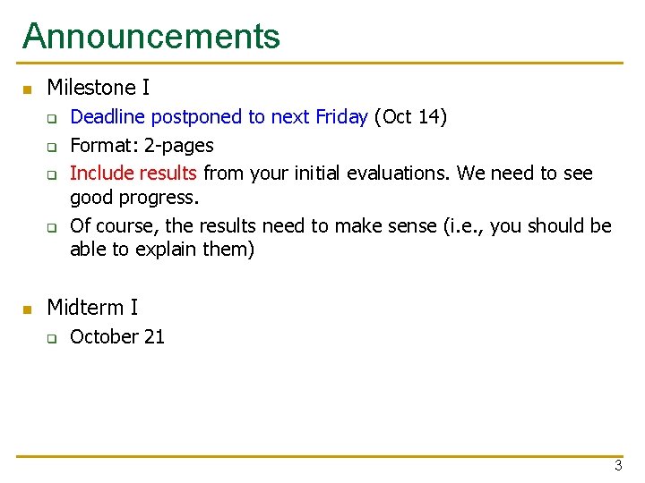 Announcements n Milestone I q q n Deadline postponed to next Friday (Oct 14)