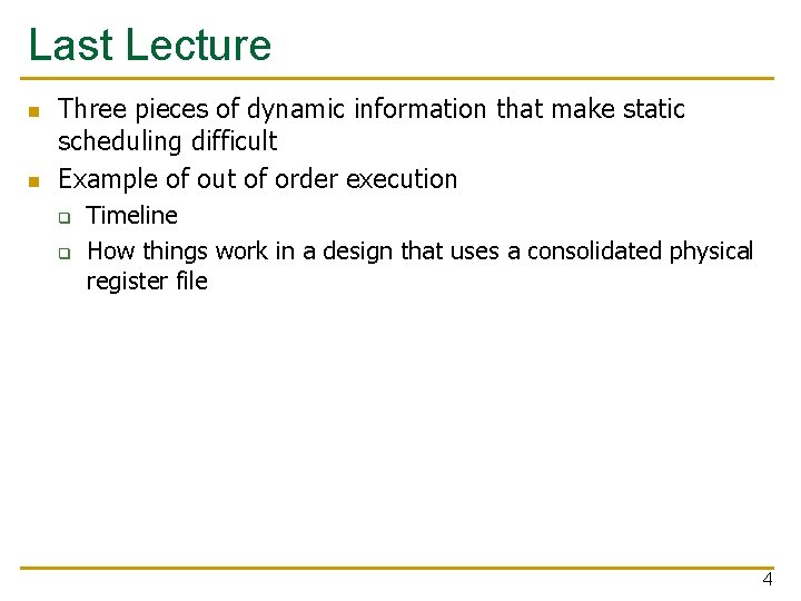 Last Lecture n n Three pieces of dynamic information that make static scheduling difficult