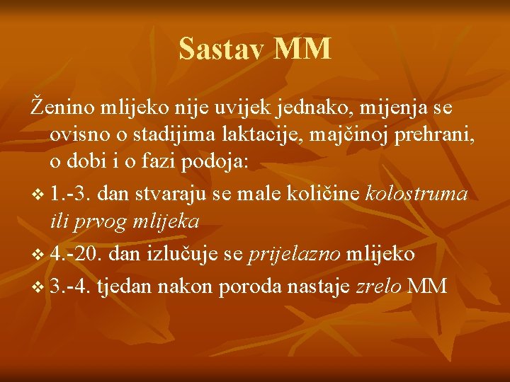 Sastav MM Ženino mlijeko nije uvijek jednako, mijenja se ovisno o stadijima laktacije, majčinoj