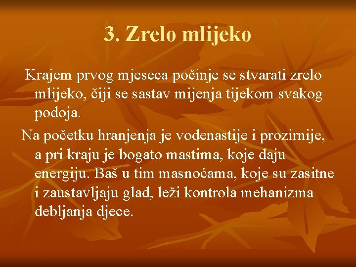 3. Zrelo mlijeko Krajem prvog mjeseca počinje se stvarati zrelo mlijeko, čiji se sastav