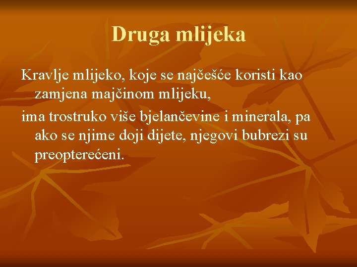 Druga mlijeka Kravlje mlijeko, koje se najčešće koristi kao zamjena majčinom mlijeku, ima trostruko