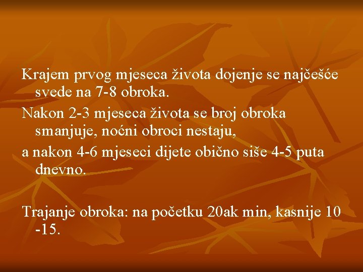 Krajem prvog mjeseca života dojenje se najčešće svede na 7 -8 obroka. Nakon 2