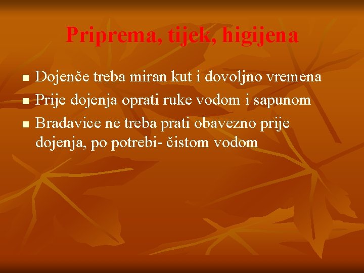 Priprema, tijek, higijena n n n Dojenče treba miran kut i dovoljno vremena Prije