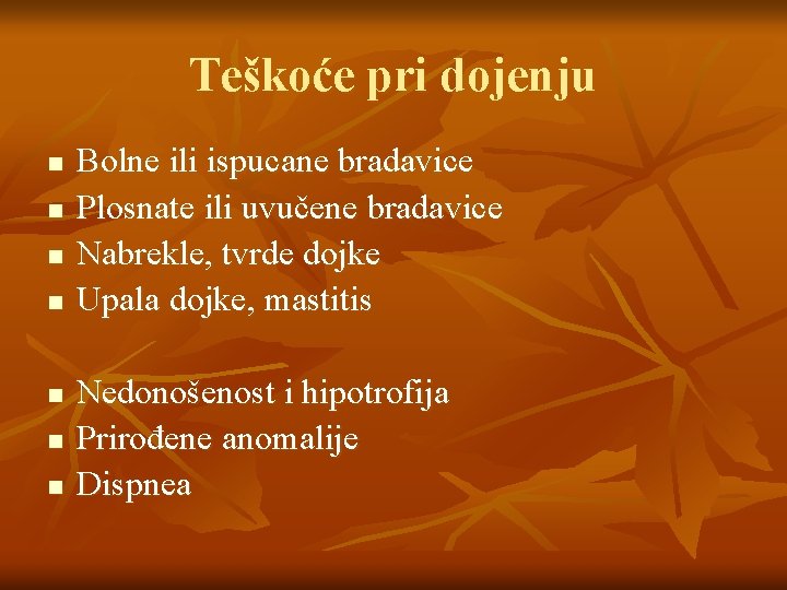 Teškoće pri dojenju n n n n Bolne ili ispucane bradavice Plosnate ili uvučene