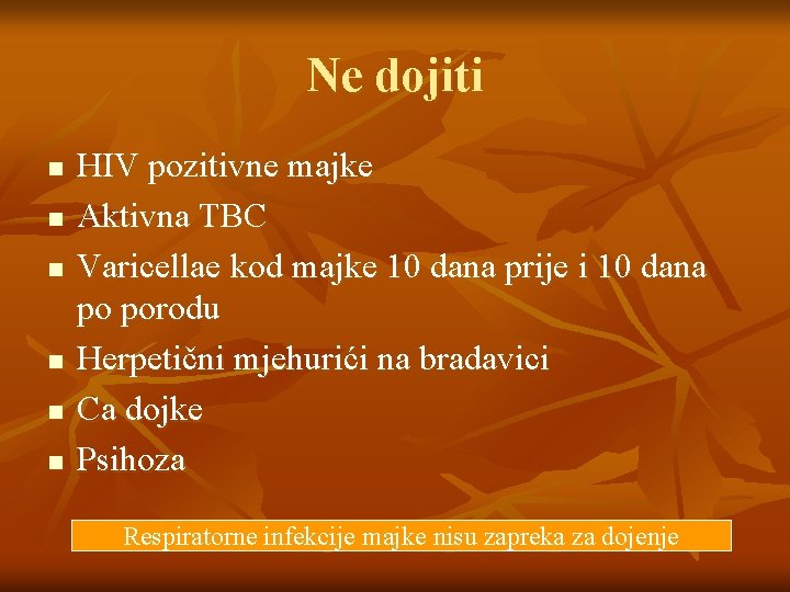 Ne dojiti n n n HIV pozitivne majke Aktivna TBC Varicellae kod majke 10