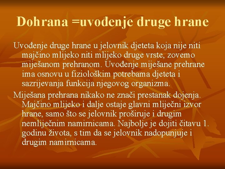 Dohrana =uvođenje druge hrane Uvođenje druge hrane u jelovnik djeteta koja nije niti majčino