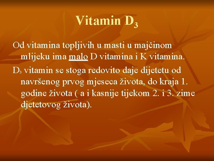 Vitamin D 3 Od vitamina topljivih u masti u majčinom mlijeku ima malo D