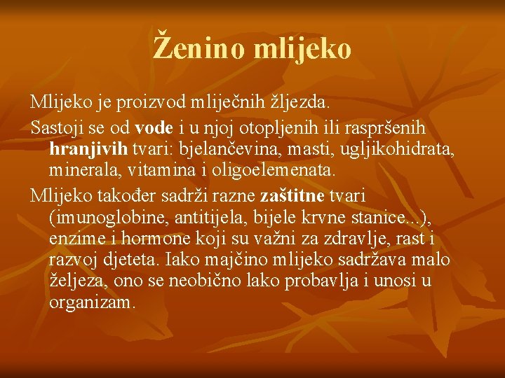 Ženino mlijeko Mlijeko je proizvod mliječnih žljezda. Sastoji se od vode i u njoj