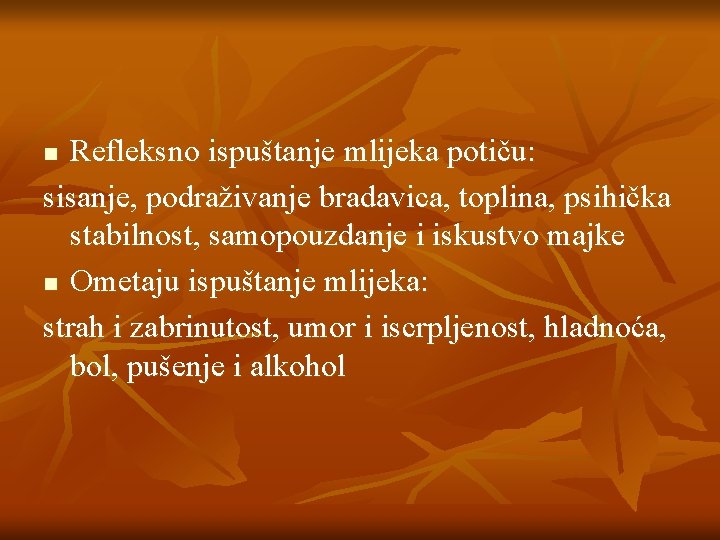 Refleksno ispuštanje mlijeka potiču: sisanje, podraživanje bradavica, toplina, psihička stabilnost, samopouzdanje i iskustvo majke