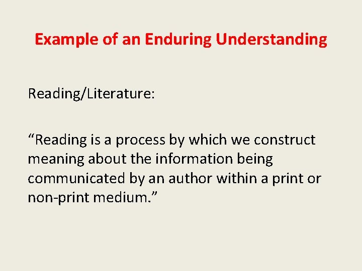 Example of an Enduring Understanding Reading/Literature: “Reading is a process by which we construct