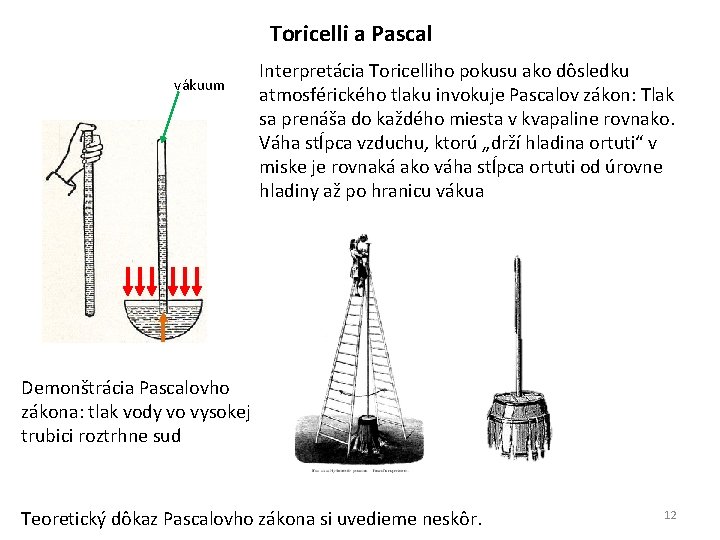 Toricelli a Pascal vákuum Interpretácia Toricelliho pokusu ako dôsledku atmosférického tlaku invokuje Pascalov zákon: