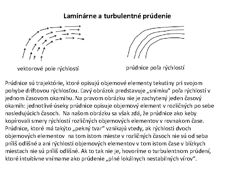 Laminárne a turbulentné prúdenie vektorové pole rýchlostí prúdnice poľa rýchlostí Prúdnice sú trajektórie, ktoré