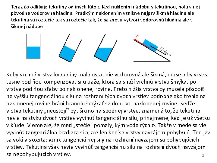 Teraz čo odlišuje tekutiny od iných látok. Keď nakloním nádobu s tekutinou, bola v