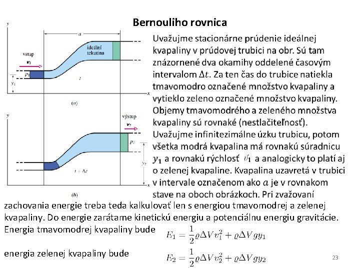 Bernouliho rovnica zachovania energie treba teda kalkulovať len s energiou tmavomodrej a zelenej kvapaliny.