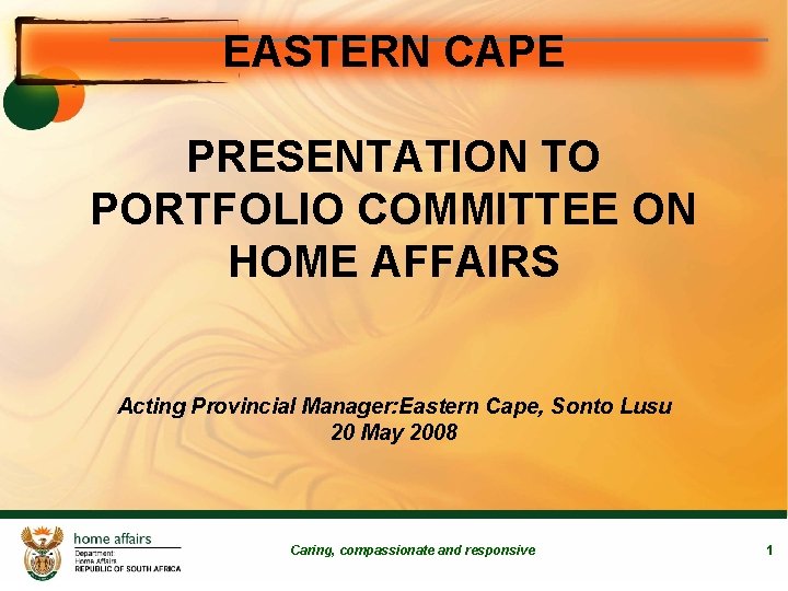 EASTERN CAPE PRESENTATION TO PORTFOLIO COMMITTEE ON HOME AFFAIRS Acting Provincial Manager: Eastern Cape,