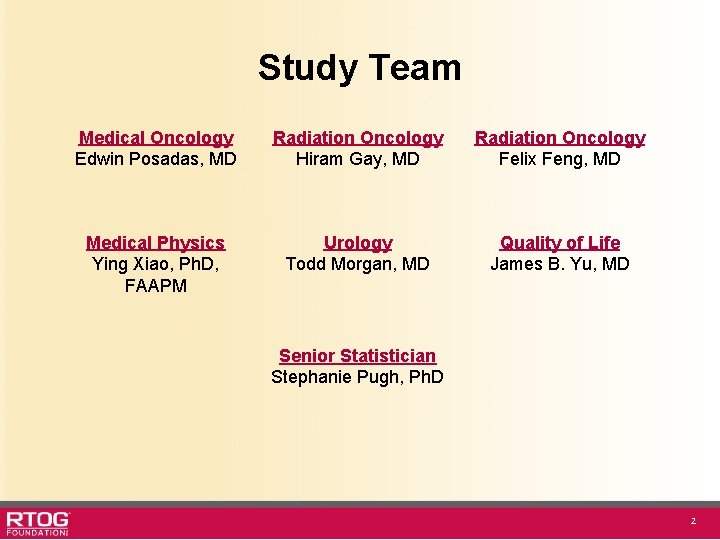 Study Team Medical Oncology Edwin Posadas, MD Radiation Oncology Hiram Gay, MD Radiation Oncology