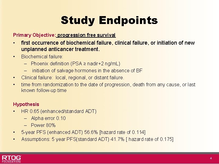 Study Endpoints Primary Objective: progression free survival • first occurrence of biochemical failure, clinical