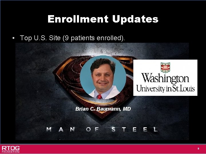 Enrollment Updates • Top U. S. Site (9 patients enrolled). Brian C. Baumann, MD