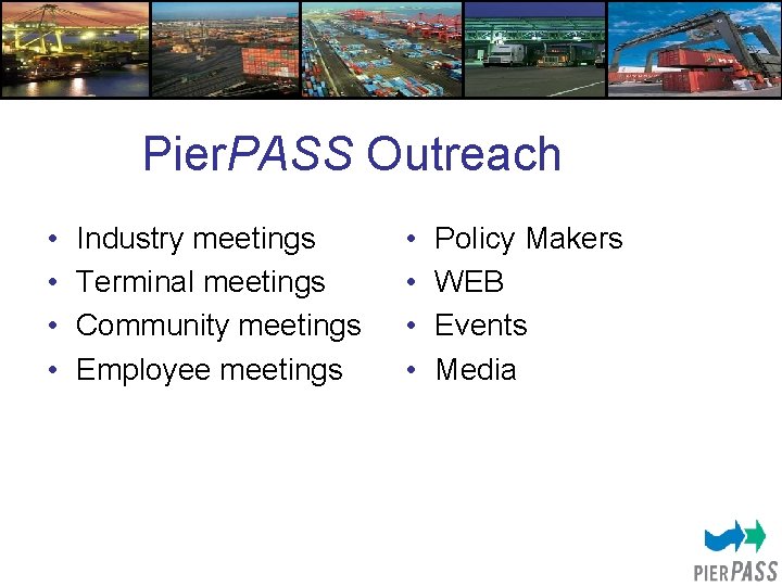 Pier. PASS Outreach • • Industry meetings Terminal meetings Community meetings Employee meetings •