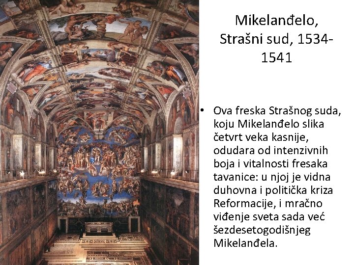 Mikelanđelo, Strašni sud, 15341541 • Ova freska Strašnog suda, koju Mikelanđelo slika četvrt veka