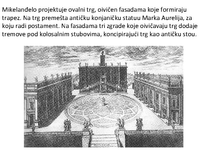 Mikelanđelo projektuje ovalni trg, oivičen fasadama koje formiraju trapez. Na trg premešta antičku konjaničku