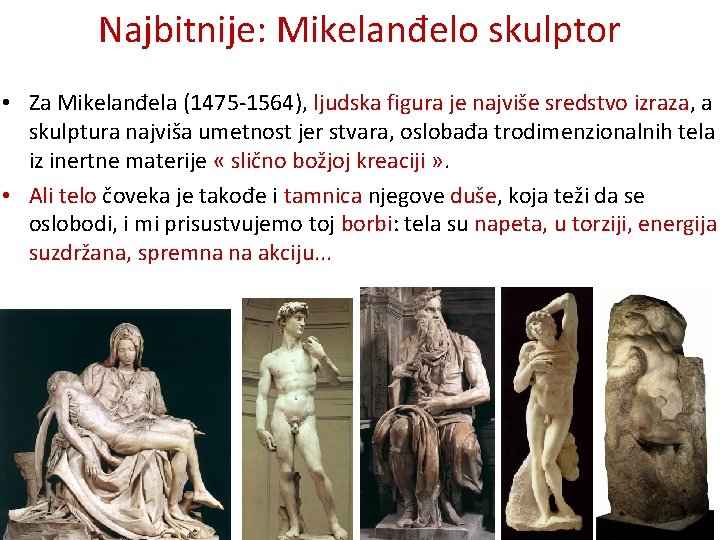 Najbitnije: Mikelanđelo skulptor • Za Mikelanđela (1475 -1564), ljudska figura je najviše sredstvo izraza,