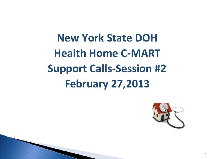 New York State DOH Health Home C-MART Support Calls-Session #2 February 27, 2013 1