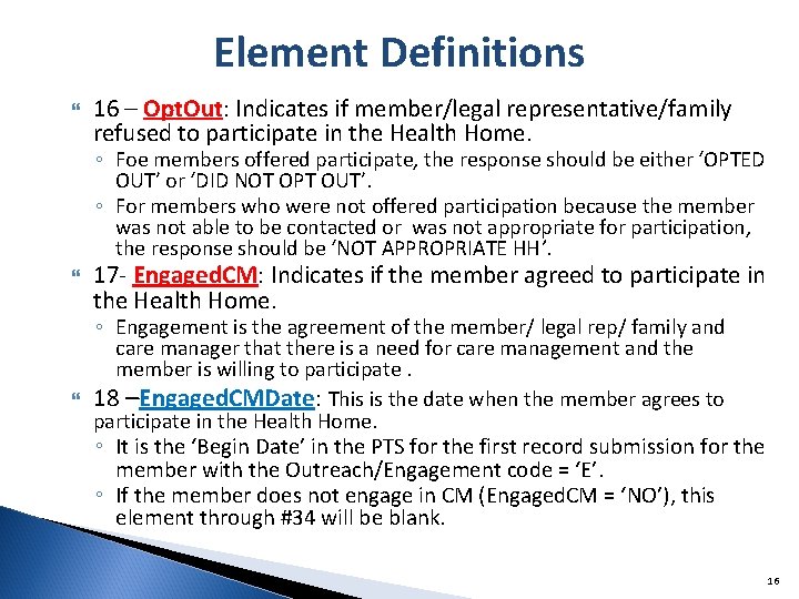 Element Definitions 16 – Opt. Out: Indicates if member/legal representative/family refused to participate in