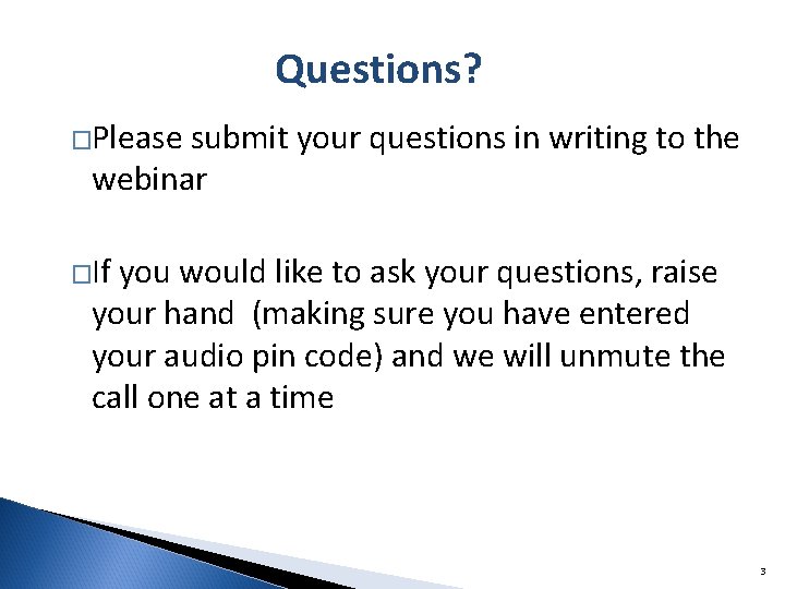 Questions? �Please submit your questions in writing to the webinar �If you would like