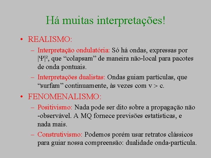 Há muitas interpretações! • REALISMO: – Interpretação ondulatória: Só há ondas, expressas por |